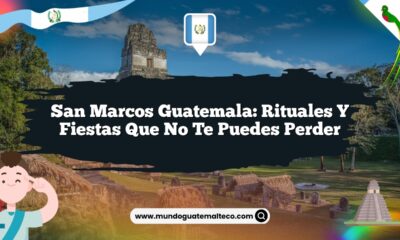 San Marcos Guatemala: Rituales y Fiestas que No Te Puedes Perder