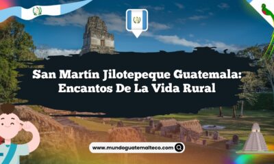 San Martín Jilotepeque Guatemala: Encantos de la Vida Rural