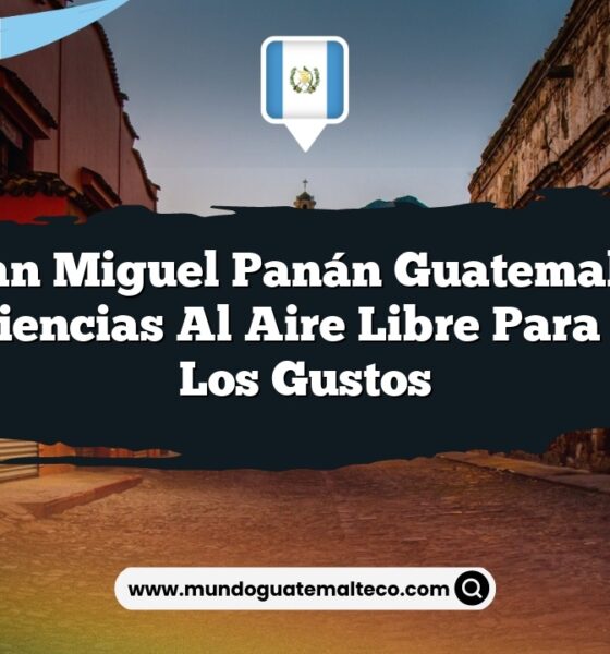 San Miguel Panán Guatemala: Experiencias al Aire Libre para Todos los Gustos