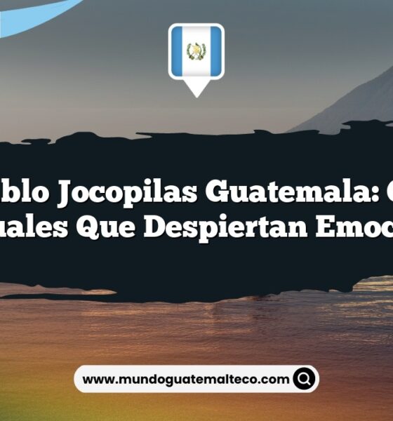 San Pablo Jocopilas Guatemala: Cultura y Rituales que Despiertan Emociones