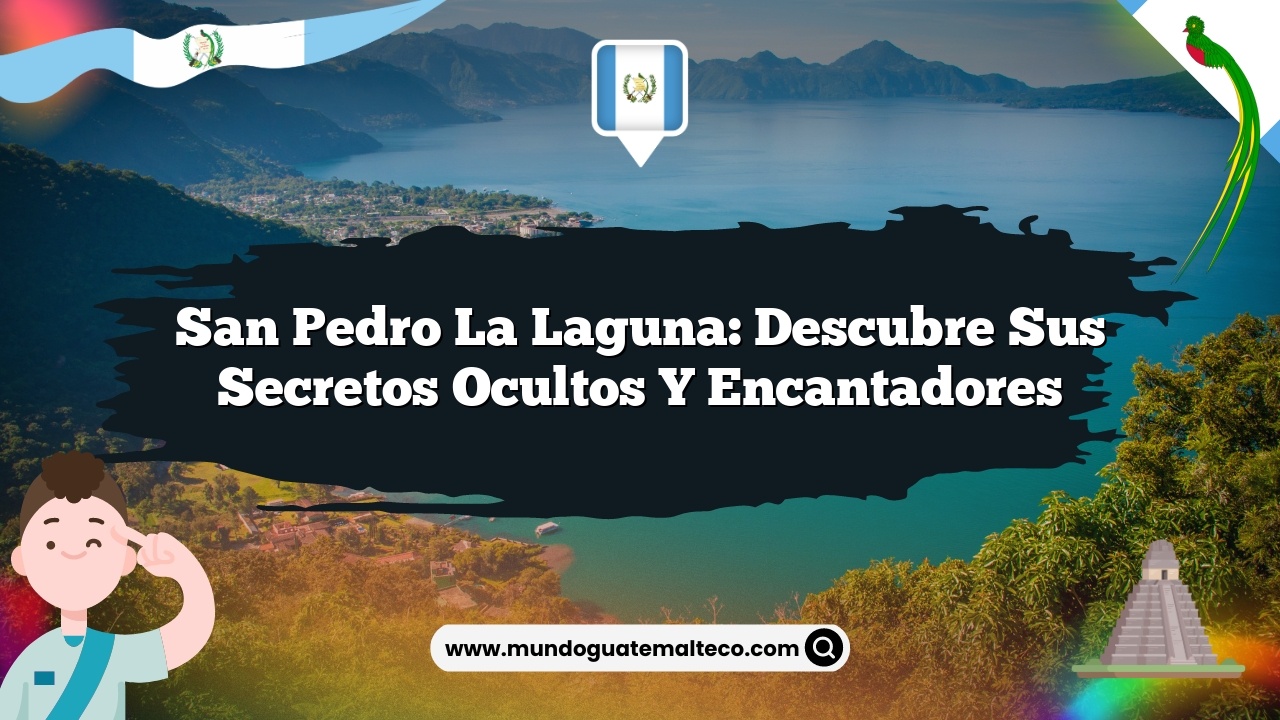 San Pedro La Laguna: Descubre sus Secretos Ocultos y Encantadores