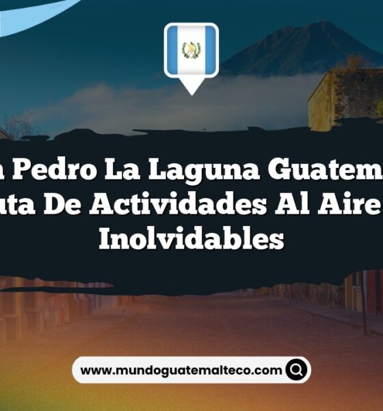 San Pedro La Laguna Guatemala: Disfruta de Actividades al Aire Libre Inolvidables