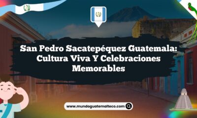San Pedro Sacatepéquez Guatemala: Cultura Viva y Celebraciones Memorables