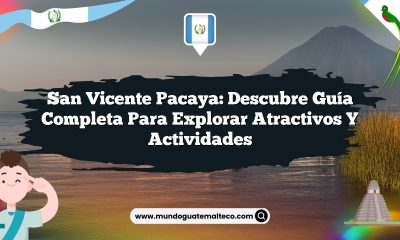 San Vicente Pacaya: Descubre Guía Completa para Explorar Atractivos y Actividades