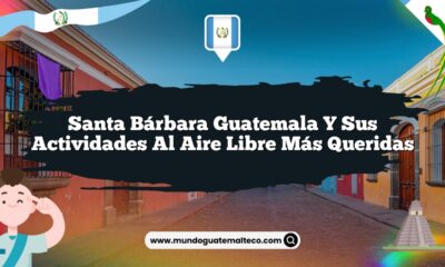 Santa Bárbara Guatemala y sus Actividades al Aire Libre Más Queridas