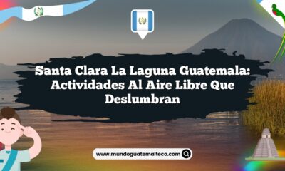 Santa Clara La Laguna Guatemala: Actividades al Aire Libre que Deslumbran