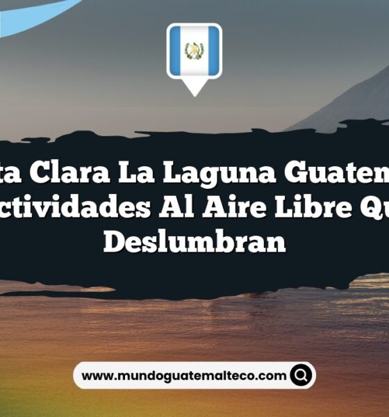Santa Clara La Laguna Guatemala: Actividades al Aire Libre que Deslumbran