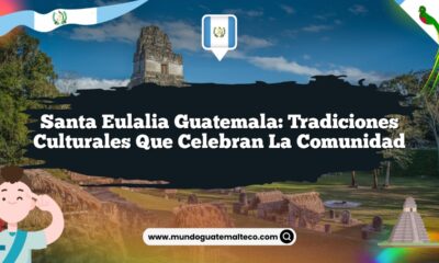 Santa Eulalia Guatemala: Tradiciones Culturales que Celebran la Comunidad