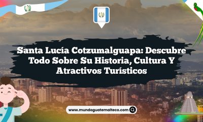Santa Lucía Cotzumalguapa: Descubre Todo sobre su Historia, Cultura y Atractivos Turísticos