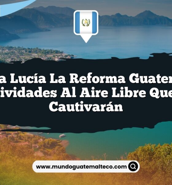 Santa Lucía La Reforma Guatemala: Actividades al Aire Libre que Te Cautivarán