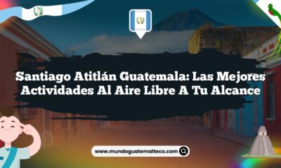 Santiago Atitlán Guatemala: Las Mejores Actividades al Aire Libre a Tu Alcance