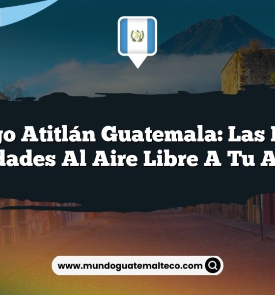 Santiago Atitlán Guatemala: Las Mejores Actividades al Aire Libre a Tu Alcance