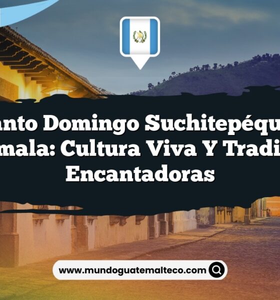 Santo Domingo Suchitepéquez Guatemala: Cultura Viva y Tradiciones Encantadoras