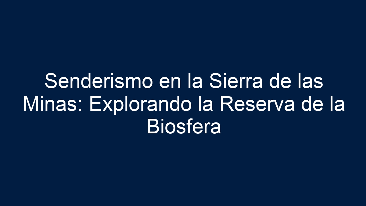 Senderismo en la Sierra de las Minas: Explorando la Reserva de la Biosfera - 14