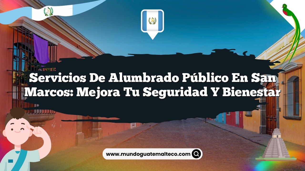 Servicios de alumbrado público en San Marcos: Mejora tu seguridad y bienestar