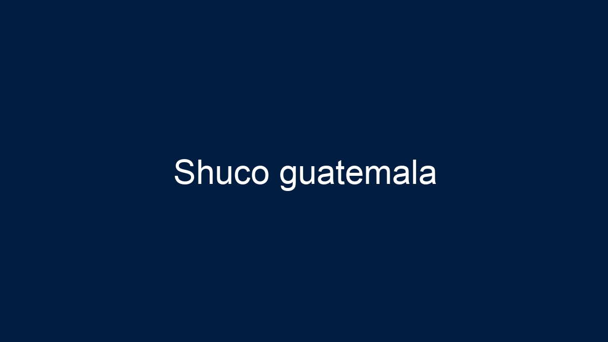 Shuco guatemala - 7
