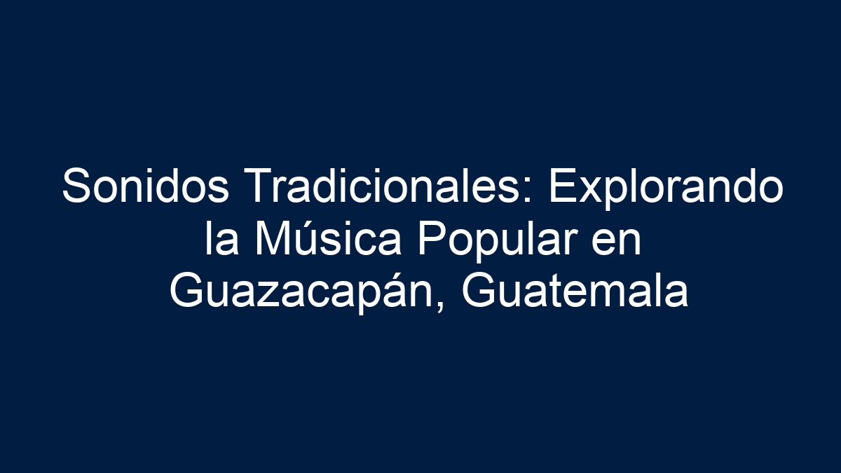 Sonidos Tradicionales: Explorando la Música Popular en Guazacapán, Guatemala - 21
