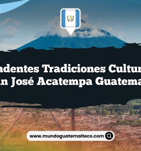 Sorprendentes Tradiciones Culturales en San José Acatempa Guatemala