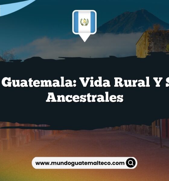 Tecpán Guatemala: Vida Rural y Sabores Ancestrales