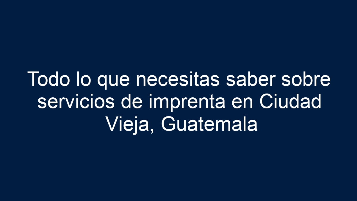Todo lo que necesitas saber sobre servicios de imprenta en Ciudad Vieja, Guatemala - 33