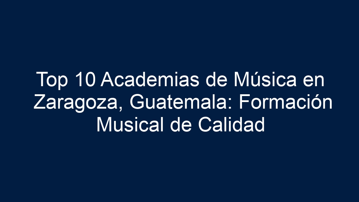 Imagen de Top 10 Academias de Música en Zaragoza, Guatemala: Formación Musical de Calidad Top 10 Academias de Música en Zaragoza, Guatemala: Formación Musical de Calidad - 1
