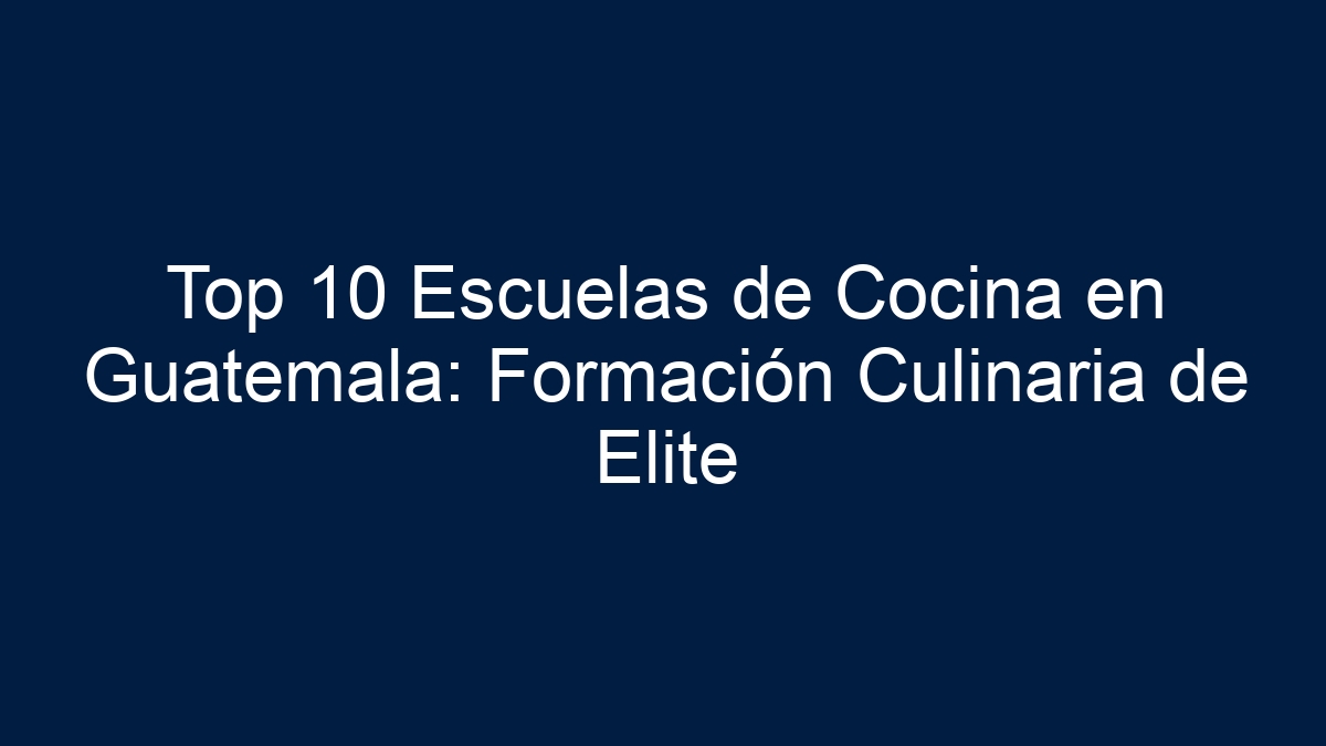 Imagen de Top 10 Escuelas de Cocina en Guatemala: Formación Culinaria de Elite Top 10 Escuelas de Cocina en Guatemala: Formación Culinaria de Elite - 1