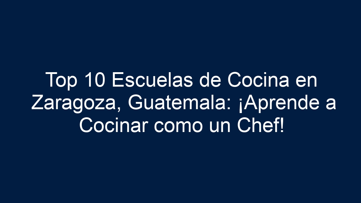Top 10 Escuelas de Cocina en Zaragoza, Guatemala: ¡Aprende a Cocinar como un Chef! - 17