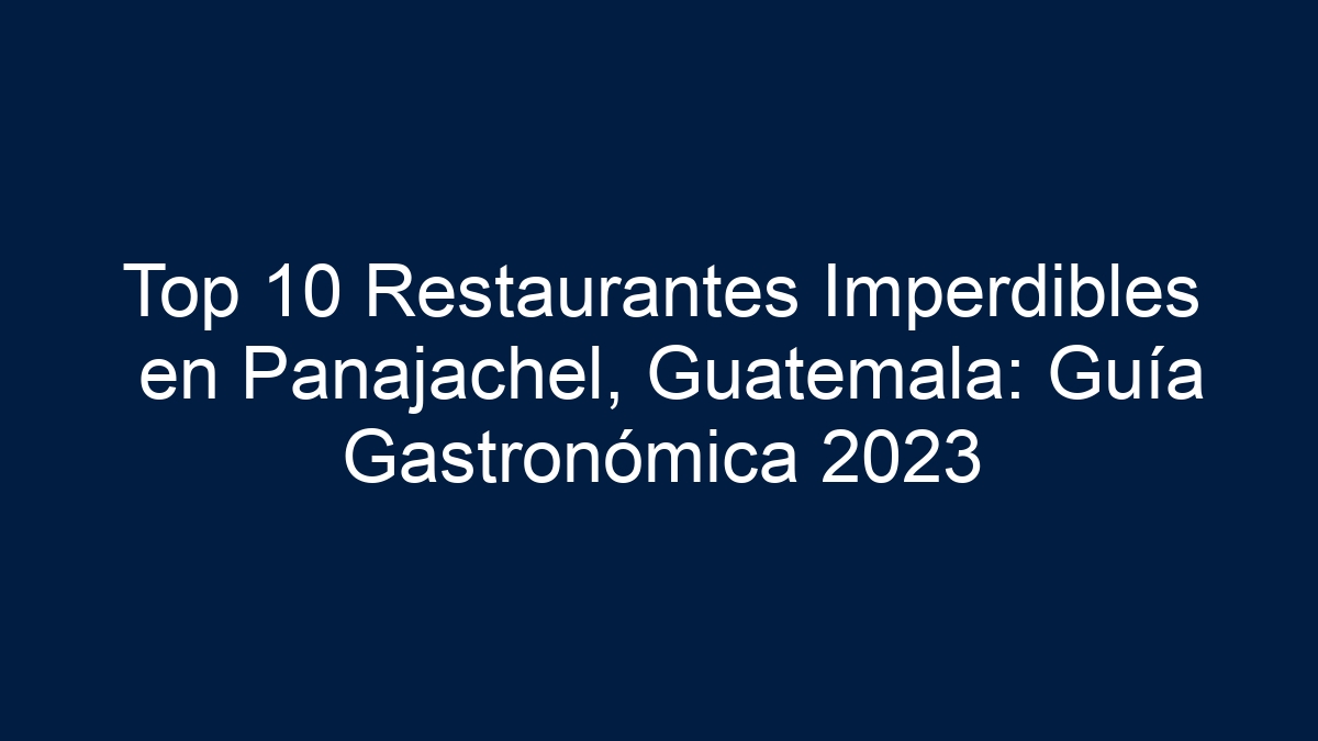 Top 10 Restaurantes Imperdibles en Panajachel, Guatemala: Guía Gastronómica 2023 - 19