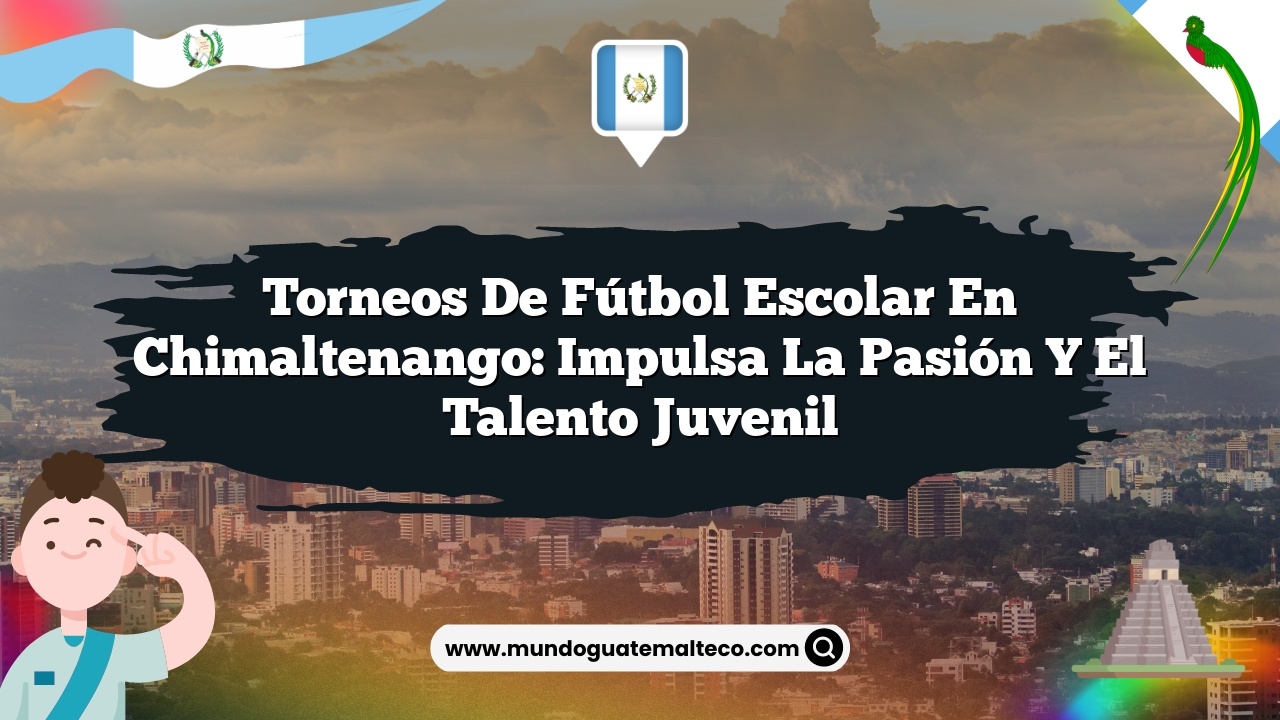 Torneos de fútbol escolar en Chimaltenango: Impulsa la pasión y el talento juvenil