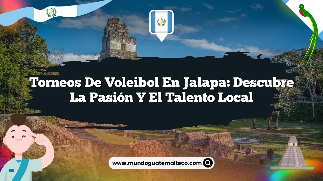Torneos de Voleibol en Jalapa: Descubre la Pasión y el Talento Local