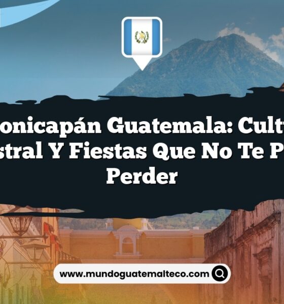 Totonicapán Guatemala: Cultura Ancestral y Fiestas que no Te Puedes Perder