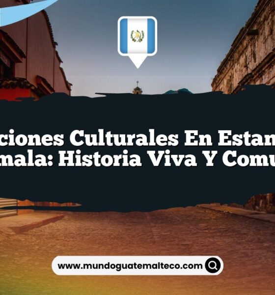 Tradiciones Culturales en Estanzuela Guatemala: Historia Viva y Comunidad