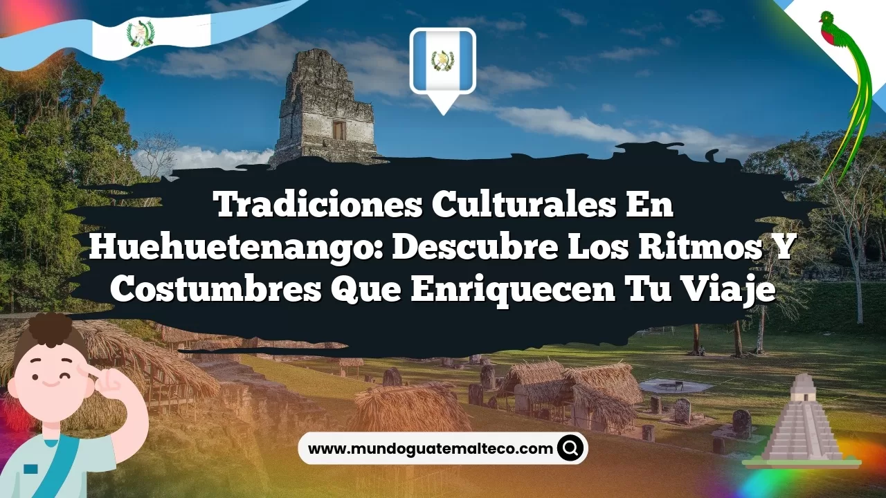 Imagen de Tradiciones Culturales en Huehuetenango: Descubre los Ritmos y Costumbres que Enriquecen tu Viaje Tradiciones Culturales en Huehuetenango: Descubre los Ritmos y Costumbres que Enriquecen tu Viaje