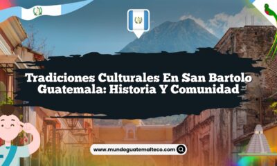 Tradiciones Culturales en San Bartolo Guatemala: Historia y Comunidad