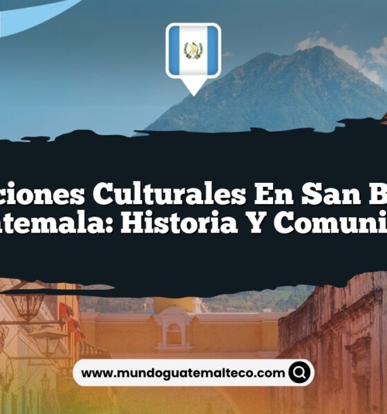 Tradiciones Culturales en San Bartolo Guatemala: Historia y Comunidad