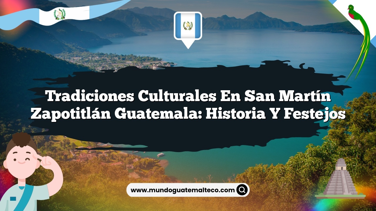Imagen de Tradiciones Culturales en San Martín Zapotitlán Guatemala: Historia y Festejos Tradiciones Culturales en San Martín Zapotitlán Guatemala: Historia y Festejos