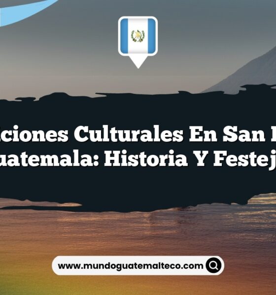 Tradiciones Culturales en San Pablo Guatemala: Historia y Festejos