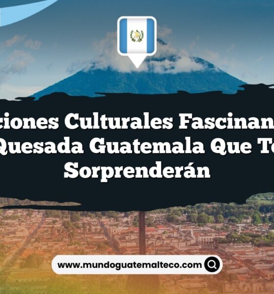 Tradiciones Culturales Fascinantes en Quesada Guatemala que Te Sorprenderán