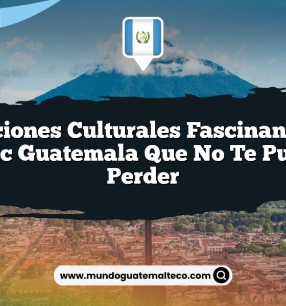 Tradiciones Culturales Fascinantes en Tactic Guatemala que No Te Puedes Perder