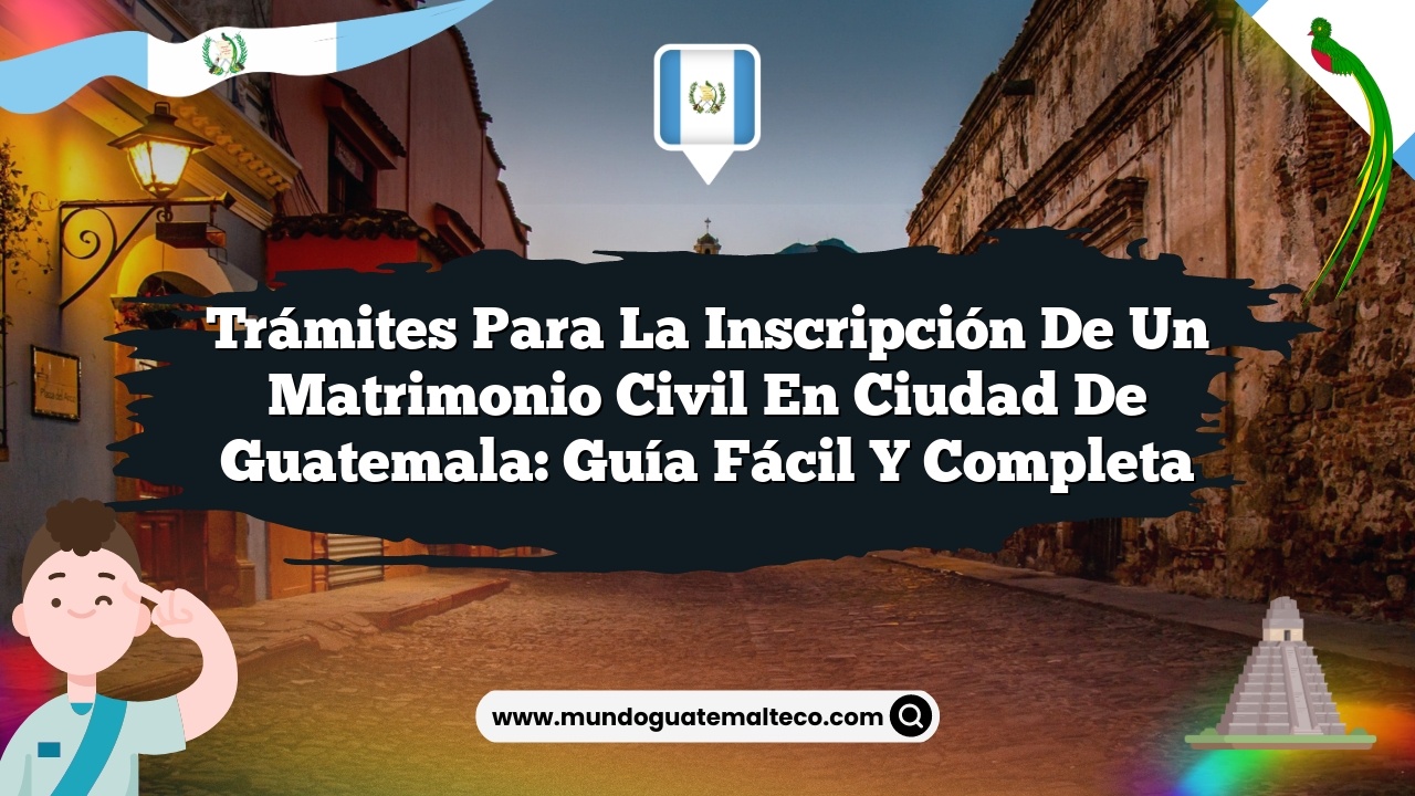 Imagen de Trámites para la Inscripción de un Matrimonio Civil en Ciudad de Guatemala: Guía Fácil y Completa Trámites para la Inscripción de un Matrimonio Civil en Ciudad de Guatemala: Guía Fácil y Completa