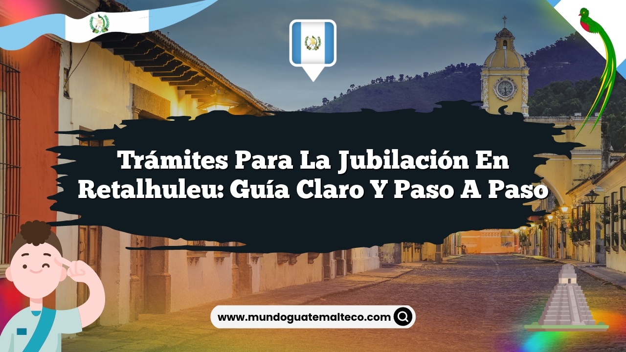 Trámites para la jubilación en Retalhuleu: Guía Claro y Paso a Paso