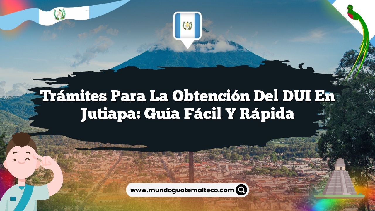 Trámites para la Obtención del DUI en Jutiapa: Guía Fácil y Rápida