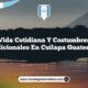 Vida Cotidiana y Costumbres Tradicionales en Cuilapa Guatemala