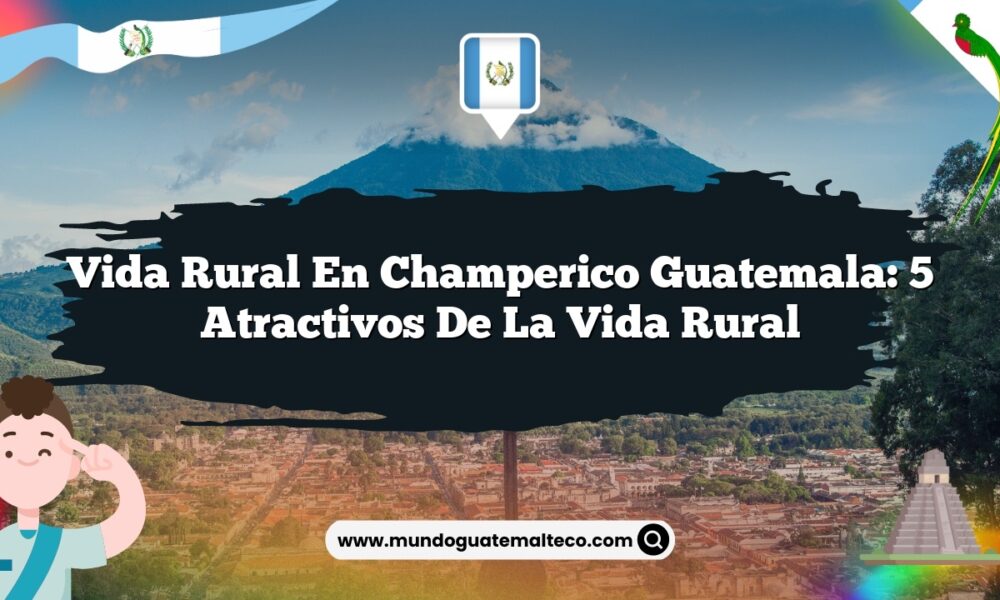 Vida Rural en Champerico Guatemala: 5 Atractivos de la Vida Rural