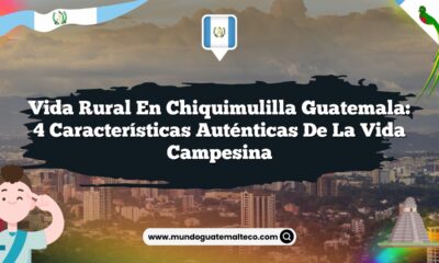 Vida Rural en Chiquimulilla Guatemala: 4 Características Auténticas de la Vida Campesina