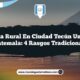 Vida Rural en Ciudad Tecún Umán Guatemala: 4 Rasgos Tradicionales