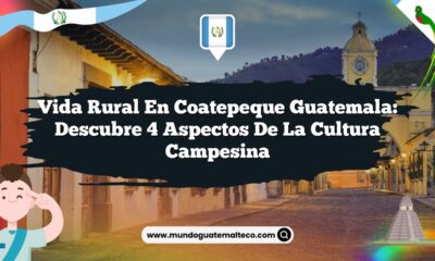 Vida Rural en Coatepeque Guatemala: Descubre 4 Aspectos de la Cultura Campesina