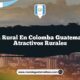 Vida Rural en Colomba Guatemala: 4 Atractivos Rurales
