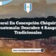 Vida Rural en Concepción Chiquirichapa Guatemala: Descubre 4 Rasgos Tradicionales