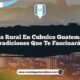 Vida Rural en Cubulco Guatemala: Tradiciones que Te Fascinarán